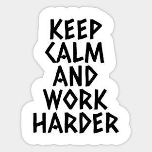 Keep Calm And Work Harder Sticker